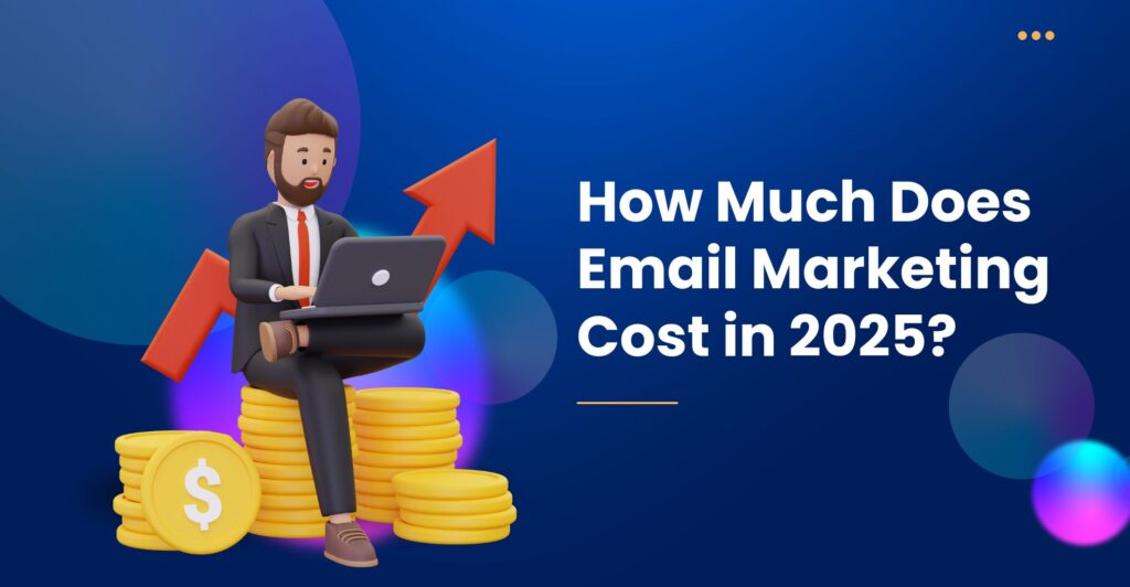 How Much Does Email Marketing Cost in 2025?